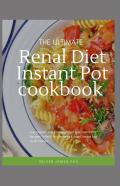 The  Ultimate Renal Diet Instant Pot Cookbook
