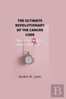 The Ultimate Revolutionary Of The Cancer Code