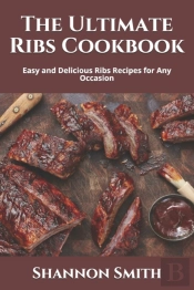 The Ultimate Ribs Cookbook