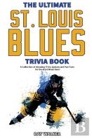 The Ultimate Saint Louis Blues Trivia Book