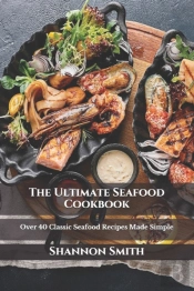 The Ultimate Seafood Cookbook
