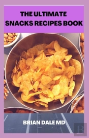The Ultimate Snacks Recipes Book