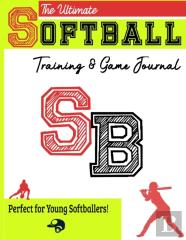 The Ultimate Softball Training And Game Journal