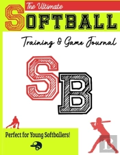 The Ultimate Softball Training And Game Journal