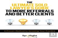 The Ultimate Solo Lawyer'S Guide To More Referrals And Better Clients