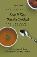 The Ultimate Soup & Stew Diabetic Cookbook For The Newly Diagnosed