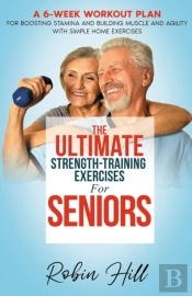 The Ultimate Strength-Training Exercises For Seniors