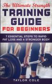 The Ultimate Strength Training Guide For Beginners