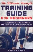The Ultimate Strength Training Guide For Beginners