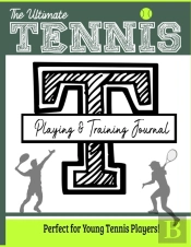 The Ultimate Tennis Training And Game Journal