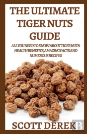 The Ultimate Tiger Nuts Guide