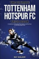 The Ultimate Tottenham Hotspur Fc Trivia Book