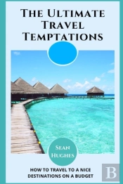 The Ultimate Travel Temptations
