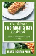 The Ultimate Two Meal A Day Cookbook
