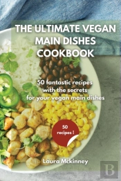 The Ultimate Vegan Main Dishes Cookbook