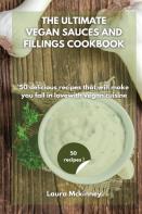 The Ultimate Vegan Sauces And Fillings Cookbook