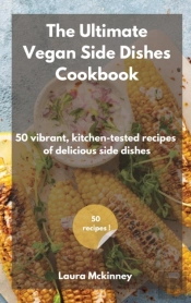 The Ultimate Vegan Side Dishes Cookbook