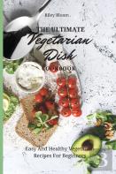 The Ultimate Vegetarian Dish Cookbook