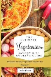 The Ultimate Vegetarian Savory Dish Cooking Guide