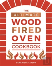 The Ultimate Wood-Fired Oven Cookbook