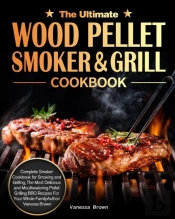 The Ultimate Wood Pellet Grill And Smoke