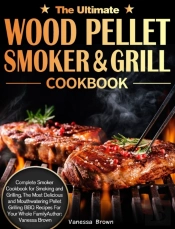 The Ultimate Wood Pellet Grill And Smoke