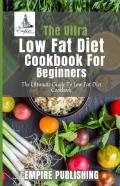 The Ultra Low Fat Diet Cookbook For Beginners