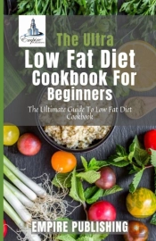 The Ultra Low Fat Diet Cookbook For Beginners