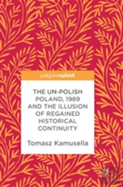 The Un-Polish Poland, 1989 And The Illusion Of Regained Historical Continuity