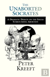 The Unaborted Socrates Â€“ A Dramatic Debate On The Issues Surrounding Abortion