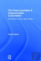 The Unaccountable & Ungovernable Corporation