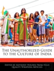 The Unauthorized Guide To The Culture Of India
