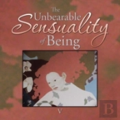 The Unbearable Sensuality Of Being