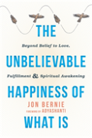 The Unbelievable Happiness Of What Is