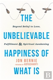 The Unbelievable Happiness Of What Is