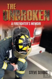 The Unbroken: A Firefighter'S Memoir