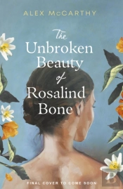 The Unbroken Beauty Of Rosalind Bone
