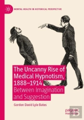 The Uncanny Rise Of Medical Hypnotism, 1888â€“1914