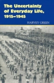 The Uncertainty Of Everyday Life, 1915-1945