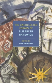 The Uncollected Essays Of Elizabeth Hardwick