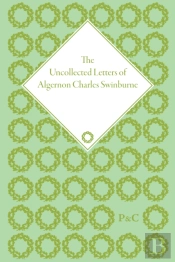 The Uncollected Letters Of Algernon Charles Swinburne