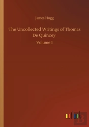 The Uncollected Writings Of Thomas De Quincey