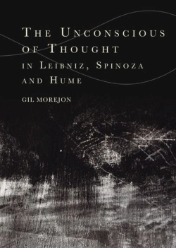 Bertrand.pt - The Unconscious Of Thought In Leibniz, Spinoza, And Hume