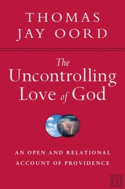 Bertrand.pt - The Uncontrolling Love Of God Â€“ An Open And Relational Account Of Providence