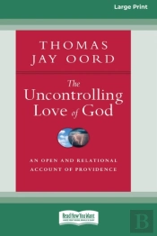 The Uncontrolling Love Of God: An Open A