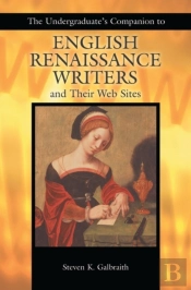 The Undergraduate'S Companion To English Renaissance Writers And Their Web Sites