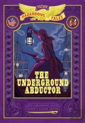 The Underground Abductor: Bigger & Badder Edition (Nathan Hale'S Hazardous Tales #5)
