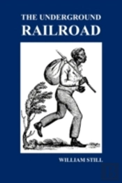 The Underground Railroad: A Record Of Fa