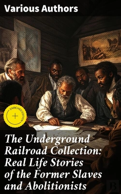 Bertrand.pt - The Underground Railroad Collection: Real Life Stories Of The Former Slaves And Abolitionists