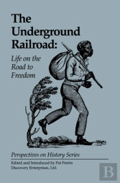 The Underground Railroad: Life On The Road To Freedom